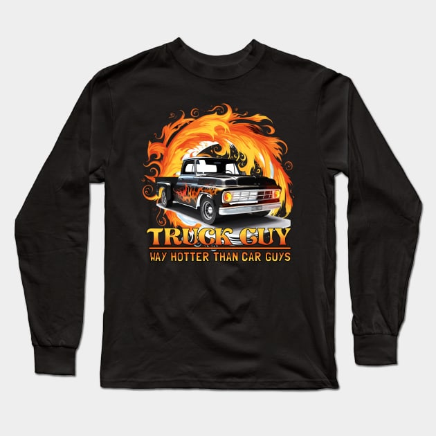 Truck Guy - Way Hotter than Car Guys Funny Long Sleeve T-Shirt by Dragonfly Tees